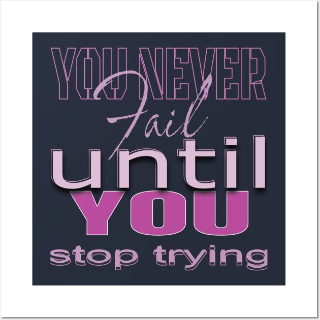 You never fail until you stop trying Wall Art by TeeText